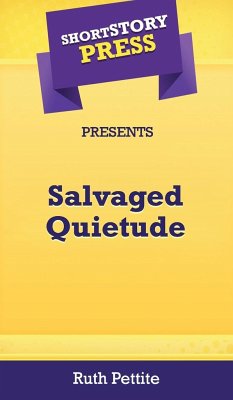 Short Story Press Presents Salvaged Quietude - Pettite, Ruth