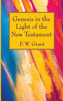 Genesis in the Light of the New Testament - Grant, F. W.