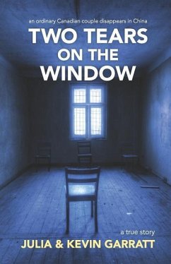 Two Tears on the Window: An ordinary Canadian couple disappears in China. A true story. - Garratt, Kevin; Garratt, Julia