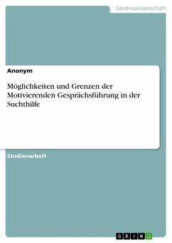 Möglichkeiten und Grenzen der Motivierenden Gesprächsführung in der Suchthilfe - Anonymous