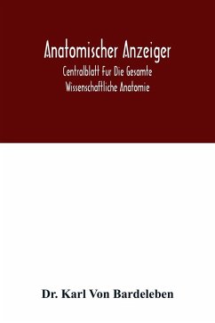 Anatomischer Anzeiger; Centralblatt Fur Die Gesamte Wissenschaftliche Anatomie. Amtliches organ der Anatomischen Gesellschaft. 49.Band - Karl von Bardeleben