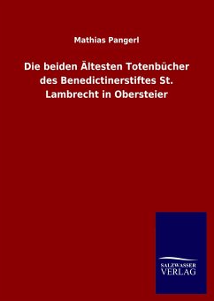Die beiden Ältesten Totenbücher des Benedictinerstiftes St. Lambrecht in Obersteier - Pangerl, Mathias