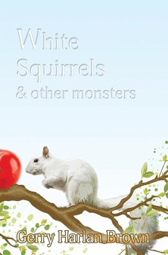 White Squirrels: & Other Monsters - Brown, Gerry Harlan