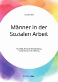 Männer in der Sozialen Arbeit. Identität, Persönlichkeitsbildung und professionelle Haltung (eBook, PDF)