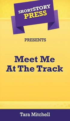 Short Story Press Presents Meet Me At The Track - Mitchell, Tara