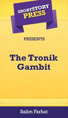 Short Story Press Presents The Tronik Gambit - Farhat, Salim