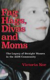 F*g Hags, Divas and Moms: The Legacy of Straight Women in the AIDS Community (eBook, ePUB)