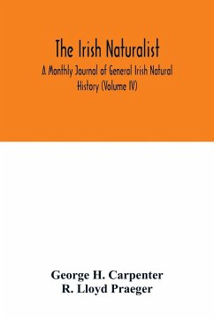 The Irish naturalist; A Monthly Journal of General Irish Natural History (Volume IV) - H. Carpenter, George; Lloyd Praeger, R.