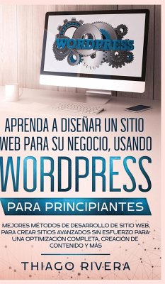 Aprenda a Diseñar un Sitio Web para Su Negocio, Usando WordPress para Principiantes - Rivera, Thiago