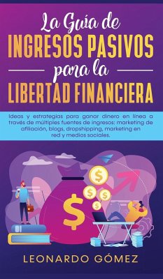 La Guía de Ingresos Pasivos para la Libertad Financiera - Gómez, Leonardo