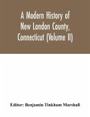 A modern history of New London County, Connecticut (Volume II)