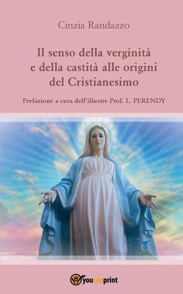 Il senso della verginità e della castità alle origini del Cristianesimo Il senso della verginità e della castità alle origini del Cristianesimo