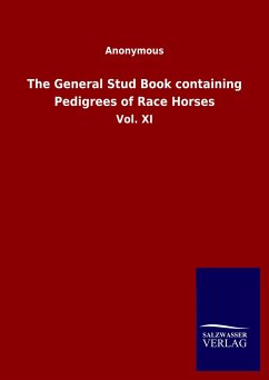 The General Stud Book containing Pedigrees of Race Horses - Anonymous
