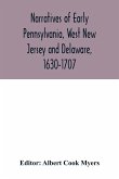 Narratives of early Pennsylvania, West New Jersey and Delaware, 1630-1707
