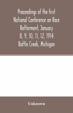 Proceedings of the first National Conference on Race Betterment, January 8, 9, 10, 11, 12, 1914. Battle Creek, Michigan - Unknown