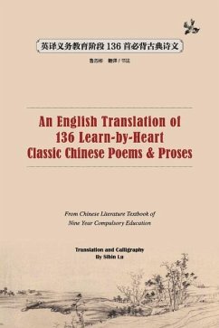 An English Translation of 136 Chinese Classic Poems and Proses: From Chinese Literature Textbook of 9-Year Compulsory Education - Lu, Sibin