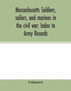 Massachusetts soldiers, sailors, and marines in the civil war; Index to Army Records - Unknown