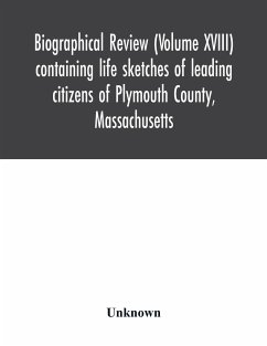 Biographical review (Volume XVIII) containing life sketches of leading citizens of Plymouth County, Massachusetts - Unknown