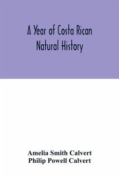 A year of Costa Rican natural history - Powell Calvert, Philip; Smith Calvert, Amelia