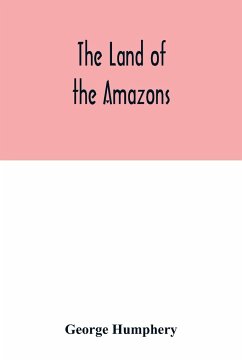 The land of the Amazons - Humphery, George