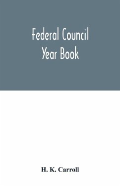 Federal Council year Book; An Ecclesiastical and Statistical Directory of the Federal Council, its Commissions and its constituent bodies, and of all other religious organizations in the United States Covering the Year 1916 - K. Carroll, H.