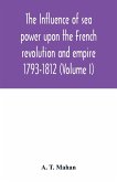 The Influence of Sea Power upon the French Revolution and Empire