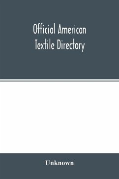 Official American textile directory; containing reports of all the textile manufacturing establishments in the United States and Canada, together with the yarn trade index and lists of concerns in lines of business selling to or buying from textile Mills - Unknown