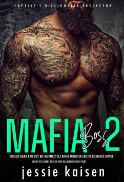 Mafia Boss 2 - Rough Dark Bad Boy MC Motorcycle Biker Mobster Erotic Romance Novel - Enemy to Lovers Forced Wife Reluctant Bride Story (Captive's Billionaire Protector, #2) (eBook, ePUB) - Kaisen, Jessie
