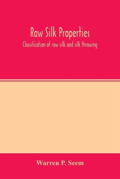 Raw silk properties; classification of raw silk and silk throwing - P. Seem, Warren