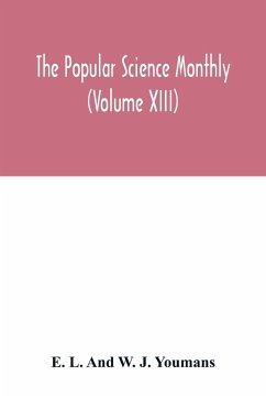 The Popular science monthly (Volume XIII) - L. And W. J. Youmans, E.