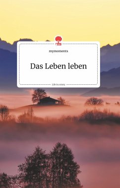 Das Leben leben. Life is a Story - story.one - mymoments