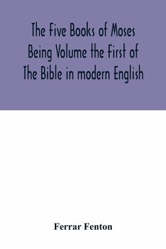 The Five Books of Moses Being Volume the First of The Bible in modern English - Fenton, Ferrar