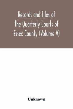 Records and files of the Quarterly Courts of Essex County, Massachusetts (Volume V) 1672-1674 - Unknown