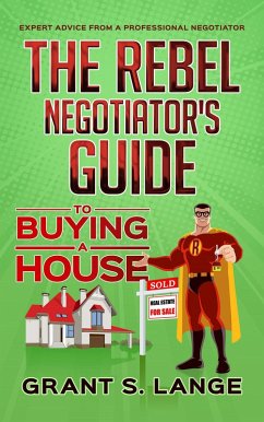 The Rebel Negotiator's Guide to Buying a House (eBook, ePUB) - Lange, Grant