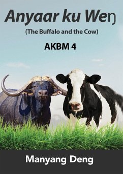 The Buffalo and the Cow (Anyaar ku We¿) is the fourth book of AKBM kids' books. - Deng, Manyang