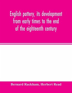 English pottery, its development from early times to the end of the eighteenth century - Rackham, Bernard; Read, Herbert