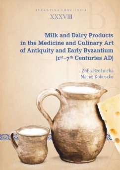 Milk and Dairy Products in the Culinary Art of Antiquity and Early Byzantium (1st - 7th Centuries AD) - Rzeznicka, Zofia; Kokoszko, Maciej