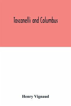 Toscanelli and Columbus. The letter and chart of Toscanelli on the route to the Indies by way of the west, sent in 1474 to the Portuguese Fernam Martins, and later on to Christopher Columbus; a critical study on the authenticity and value of these documen - Vignaud, Henry