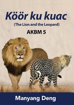 The Lion and the Leopard (Köör ku Kuac) is the fifth book of AKBM kids' books. - Deng, Manyang