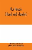 Our Hawaii (islands and islanders)
