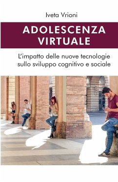 Adolescenza virtuale - L'impatto delle nuove tecnologie sullo sviluppo cognitivo e sociale - Vrioni, Iveta