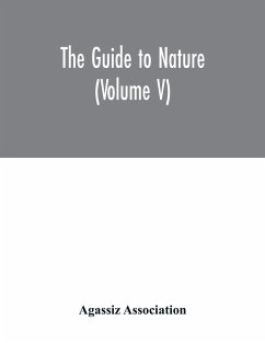The Guide to nature (Volume V) - Association, Agassiz