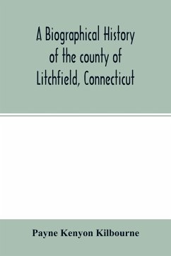 A biographical history of the county of Litchfield, Connecticut - Kenyon Kilbourne, Payne