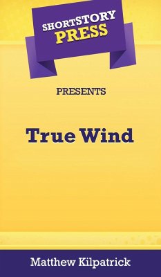 Short Story Press Presents True Wind - Kilpatrick, Matthew