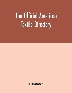 The Official American textile directory; containing reports of all the textile manufacturing establishments in the United States and Canada, together with the yarn trade index and lists of concerns in lines of business selling to or buying from Textile Mi - Unknown