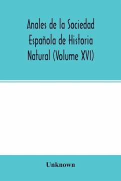 Anales de la Sociedad Española de Historia Natural (Volume XVI) - Unknown