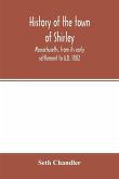 History of the town of Shirley, Massachusetts, from its early settlement to A.D. 1882