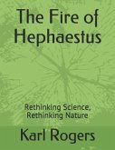 The Fire of Hephaestus: Rethinking Science, Rethinking Nature