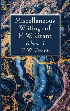 Miscellaneous Writings of F. W. Grant, Volume 1 - Grant, F. W.