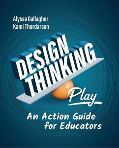Design Thinking in Play: An Action Guide for Educators - Gallagher, Alyssa; Thordarson, Kami